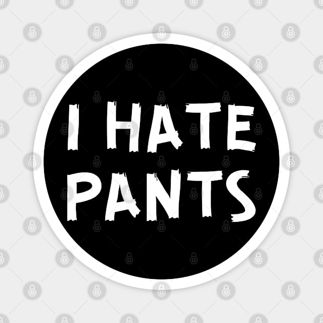 I Hate Pants Magnet by Litehouse Tees